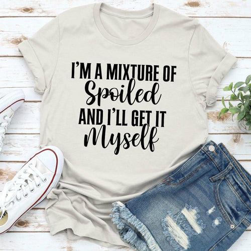 I'm A Mixture Of Spoiled T-Shirt